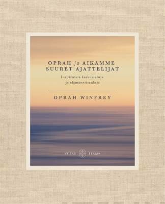 Winfrey Oprah: Oprah ja aikamme suuret ajattelijat - Inspiroivia keskusteluja ja elämänviisauksia