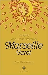 Morsucci Anna Maria &amp; Aloi Antonella: Reading and Understanding the Marseille Tarot