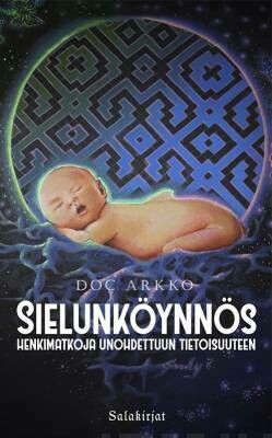 Arkko Doc: Sielunköynnös - Henkimatkoja unohdettuun tietoisuuteen