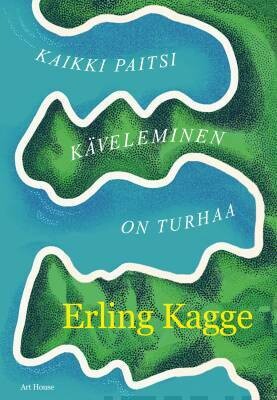Kagge Erling: Kaikki paitsi käveleminen on turhaa
