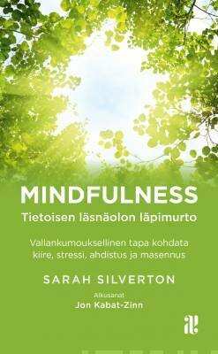 Silverton Sarah: Mindfulness - Tietoisen läsnäolon läpimurto: vallankumouksellinen tapa kohdata kiire, stressi, ahdistus ja masennus