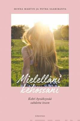 Martin Minna &amp; Saariranta Petra: 	Mielelläni kehossani - Kohti hyväksyvää suhdetta itseen