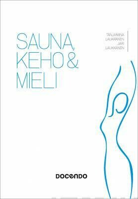 Laukkanen Tanjaniina &amp; Laukkanen Jari: Sauna, keho &amp; mieli