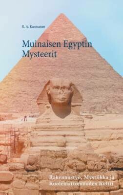 Karmanen, R. A.: Muinaisen Egyptin Mysteerit - Mystiikka, Rakennustyö ja Kuolemattomuuden Kultti