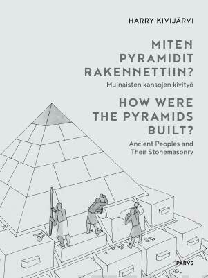 Kivijärvi Harry: Miten pyramidit rakennettiin? - Muinaisten kansojen kivityö / How Were the Pyramids Built? - Ancient Peoples and Their Stonemasonry