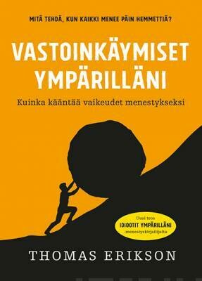 Erikson Thomas: Vastoinkäymiset ympärilläni - Kuinka kääntää vaikeudet menestykseksi