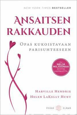 Hendrix Harville &amp; Hunt Helen LaKelly: Ansaitsen rakkauden - Opas kukoistavaan parisuhteeseen