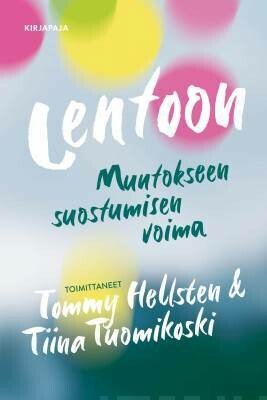 Hellsten Tommy &amp;Tuomikoski Tiina: Lentoon - Muutokseen suostumisen voima
