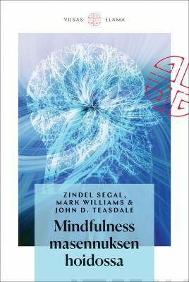 Segal Zindel, Williams Mark Teasdale, John D.: Mindfulness masennuksen hoidossa