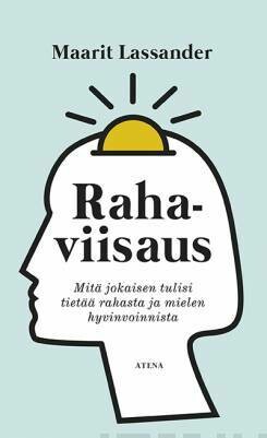 Lassander Maarit: Rahaviisaus - Mitä jokaisen tulisi tietää rahasta ja mielen hyvinvoinnista