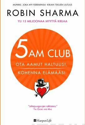 Sharma Robin: 5 AM club - Ota aamut haltuusi, kohenna elämääsi