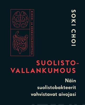 Choi Soki: Suolistovallankumous - Näin suolistobakteerit vahvistavat aivojasi