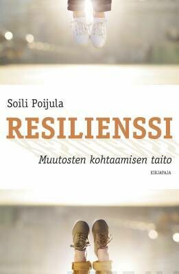 Poijula Soili: Resilienssi - Muutosten kohtaamisen taito
