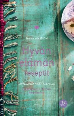 Wikström Sanna: Hyvän elämän reseptit