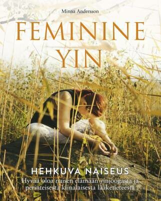 Andersson Minna: Feminine Yin - Hehkuva naiseus