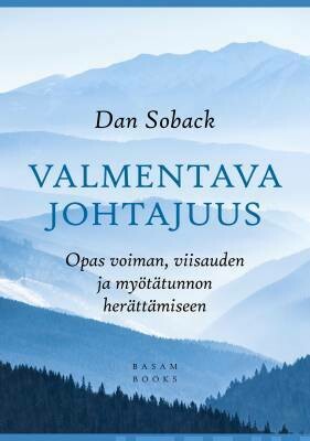 Soback Dan: Valmentava johtajuus - Opas voiman, viisauden ja myötätunnon herättämiseen