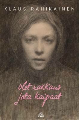 Rahikainen Klaus: Olet rakkaus jota kaipaat
