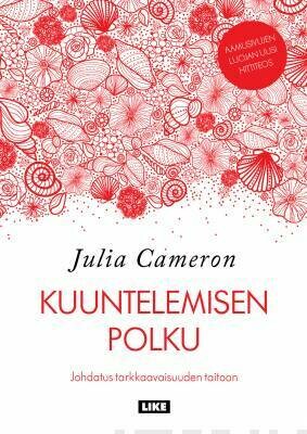 Cameron Julia: Kuuntelemisen polku - Johdatus tarkkaavaisuuden taitoon