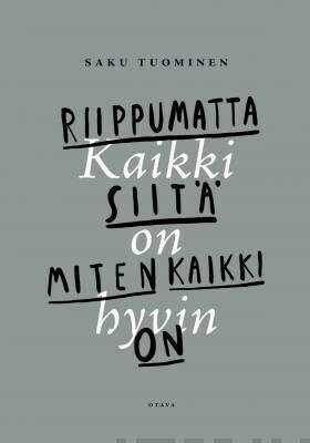 Tuominen Saku: Kaikki on hyvin - Riippumatta siitä miten kaikki on