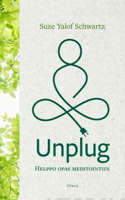 Schwartz, Suze Yalof: Unplug - Helppo opas meditointiin