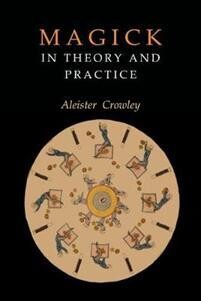 Crowley Aleister: Magick in Theory and Practice