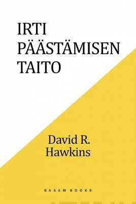 Hawkins David R.: Irti päästämisen taito