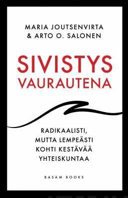 Joutsenvirta Maria & Salonen Arto O.: Sivistys vaurautena - Radikaalisti, mutta lempeästi kohti kestävää yhteiskuntaa