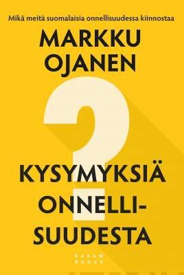 Ojanen Markku: Kysymyksiä onnellisuudesta