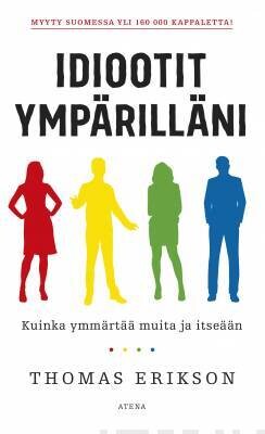 Erikson Thomas: Idiootit ympärilläni - Kuinka ymmärtää muita ja itseään
