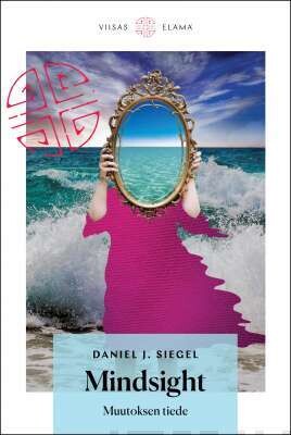 Siegel, Daniel J.: Mindsight - Muutoksen tiede