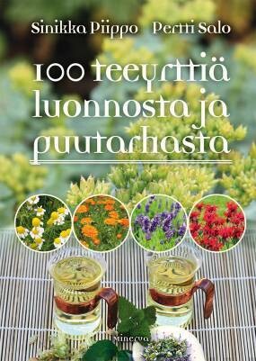 Piippo Sinikka &amp; Salo Pertti: 100 teeyrttiä luonnosta ja puutarhasta
