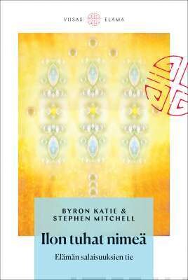 Byron Katie &amp; Stephen Mitchell: Ilon tuhat nimeä
