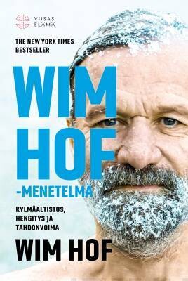 Hof Wim: Wim Hof -menetelmä - Kylmäaltistus, hengitys ja tahdonvoima