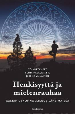 Hellqvist Elina &amp; Komulainen Jyri: Henkisyyttä ja mielenrauhaa - Aasian uskonnollisuus länsimaissa