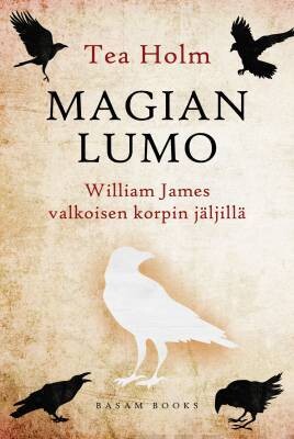 Holm Tea: Magian lumo - William James valkoisen korpin jäljillä