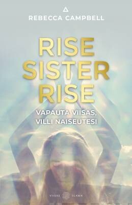 Campbell Rebecca: Rise Sister Rise - Vapauta viisas, villi naiseutesi