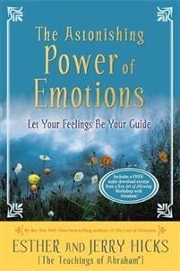 Hicks Esther, Hicks Jerry: The Astonishing Power of Emotions