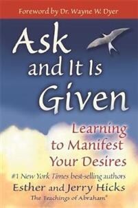 Hicks Esther, Hicks Jerry: Ask and It is Given