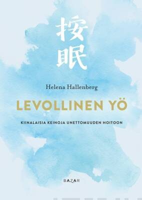 Hallenberg Helena: Levollinen yö - Kiinalaisia keinoja unettomuuden hoitoon