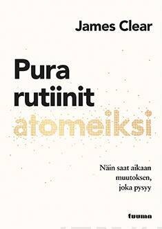 Clear James: Pura rutiinit atomeiksi - Näin saat aikaan muutoksen, joka pysyy