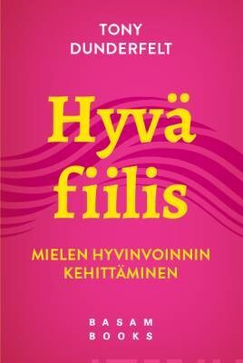 Dunderfelt Tony: Hyvä fiilis - Mielen hyvinvoinnin kehittäminen