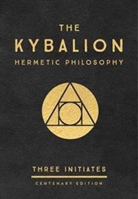 The Kybalion - Hermetic Philosophy: Centenary Edition