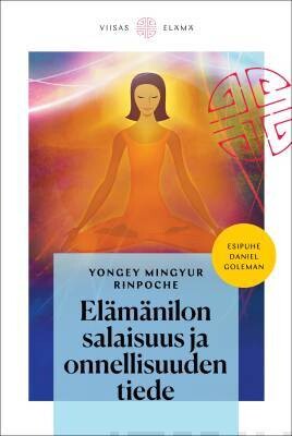 Yongey Mingyur Rinpoche: Elämänilon salaisuus ja onnellisuuden tiede