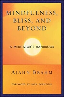 Brahm Ajahn: Mindfulness, Bliss, and Beyond - A Meditator&#39;s Handbook
