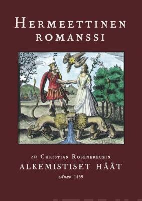 Hermeettinen romanssi eli Christian Rosenkreutzin alkemistiset Häät ANNO 1459