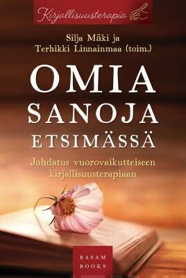 Mäki Silja &amp; Linnainmaa Terhikki (toim.) : Omia sanoja etsimässä - Johdatus vuorovaikutteiseen kirjallisuusterapiaan