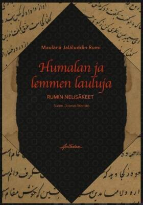 Rumi Maulānā Jalāloddin: Humalan ja lemmen lauluja - Rumin nelisäkeet