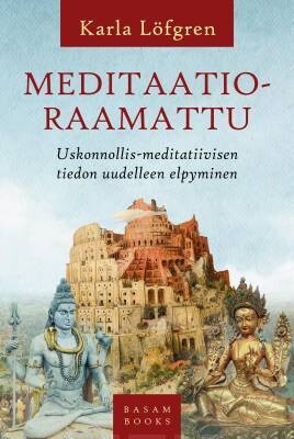 Löfgren Karla: Meditaatioraamattu - Uskonnollis-meditatiivisen tiedon uudelleen elpyminen