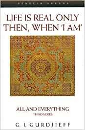 G. I. Gurdjieff: Life is Real Only Then, When &#39;I Am&#39;: All and Everything Third Series