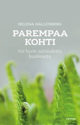 Hallenberg Helena: Parempaa kohti - Voi hyvin sairaudesta huolimatta